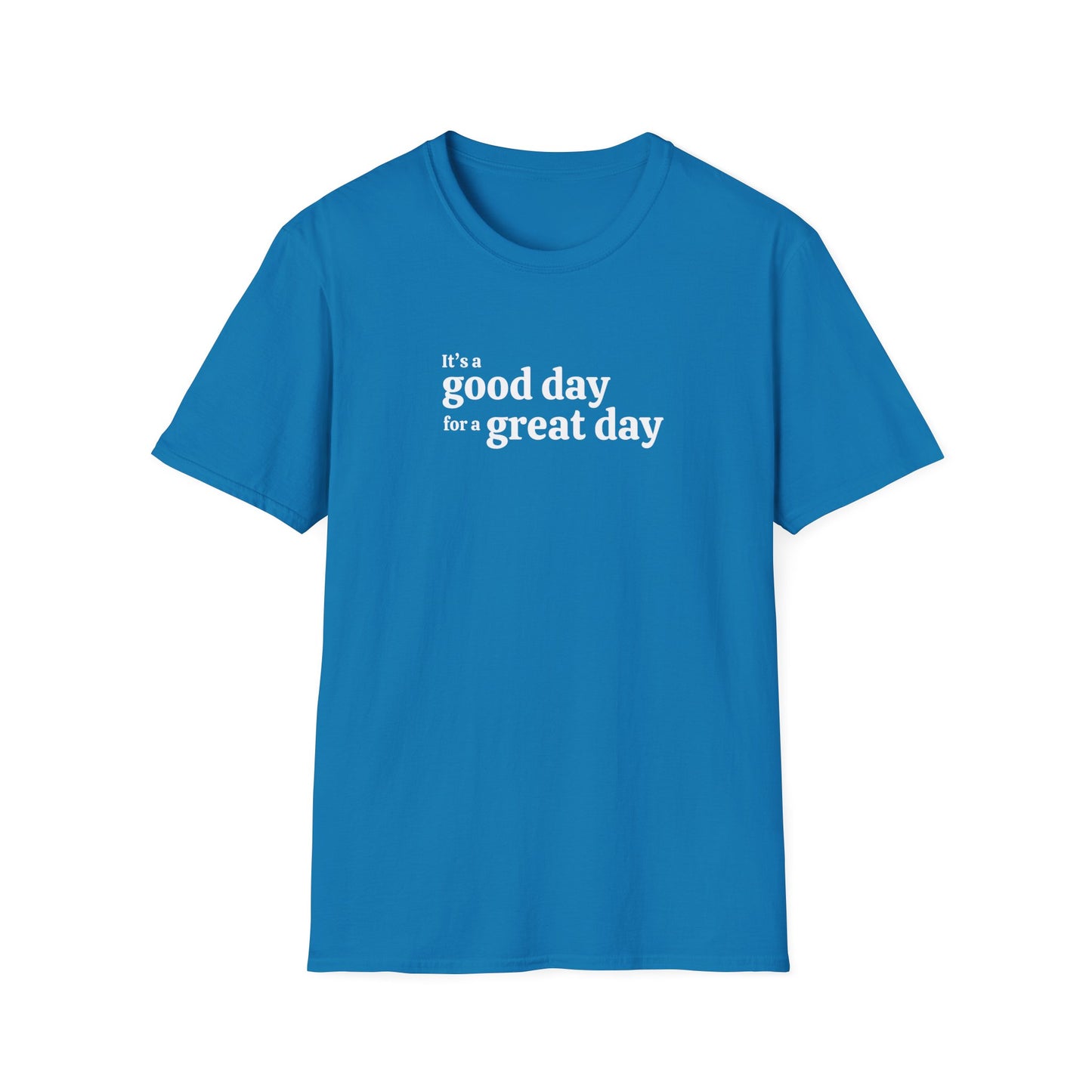 It's a Good Day for a Great Day | Inspirational Motivational Shirt | Good Vibes Shirt