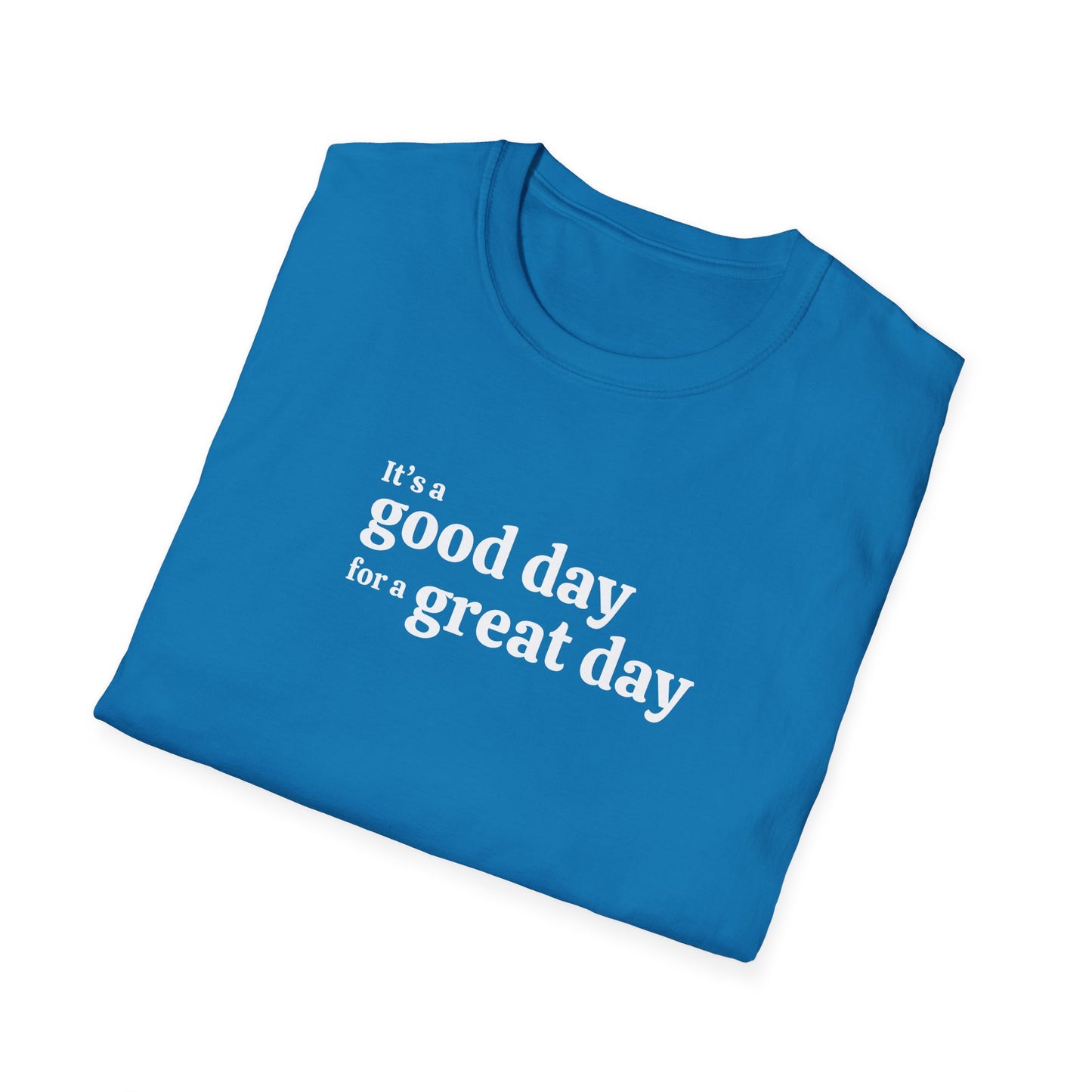 It's a Good Day for a Great Day | Inspirational Motivational Shirt | Good Vibes Shirt