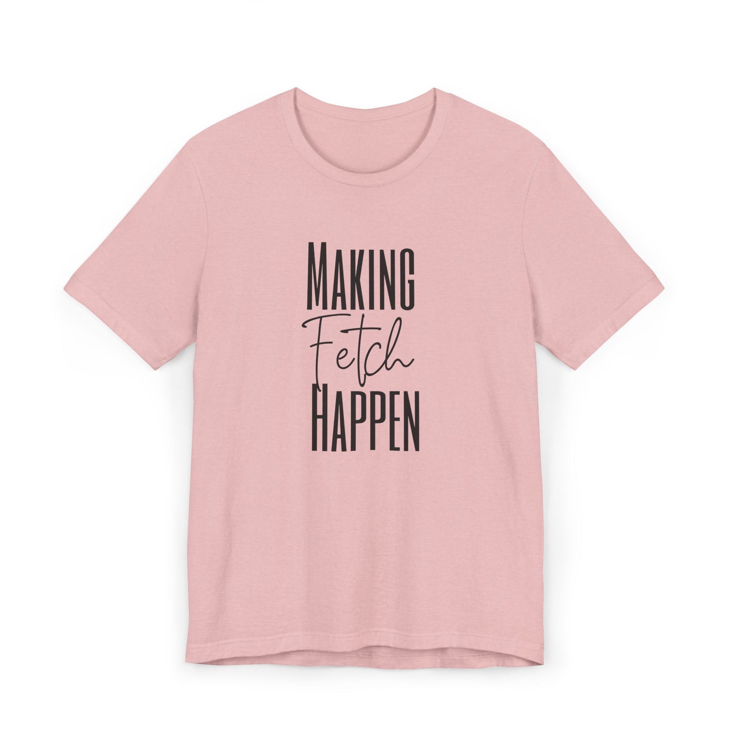 Making Fetch Happen (Mean Girls Inspired Quote)