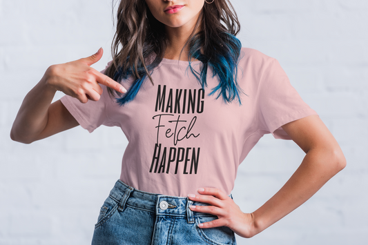 Making Fetch Happen (Mean Girls Inspired Quote)