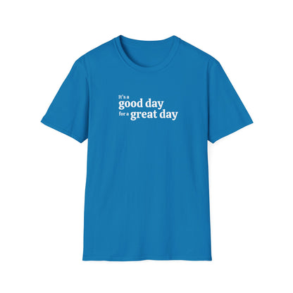 It's a Good Day for a Great Day | Inspirational Motivational Shirt | Good Vibes Shirt