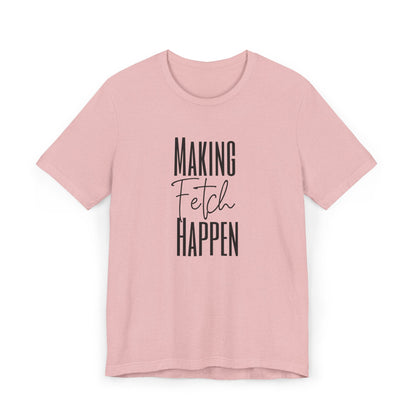Making Fetch Happen (Mean Girls Inspired Quote)